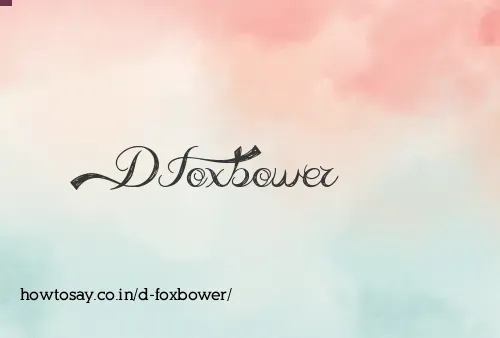 D Foxbower