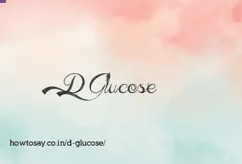 D Glucose