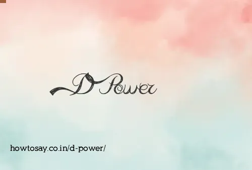 D Power