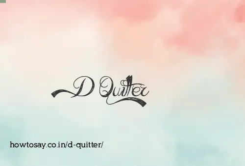 D Quitter