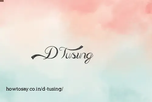 D Tusing