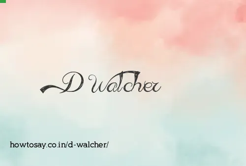 D Walcher