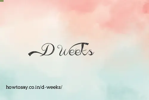 D Weeks