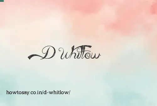 D Whitlow