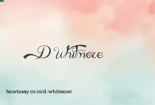 D Whitmore