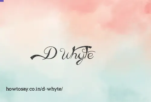 D Whyte