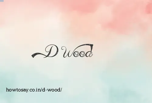 D Wood