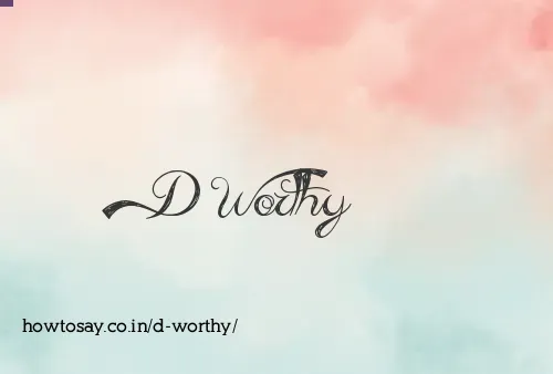 D Worthy
