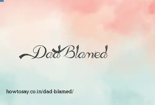 Dad Blamed