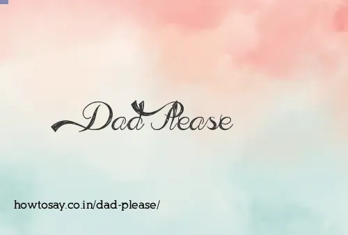 Dad Please