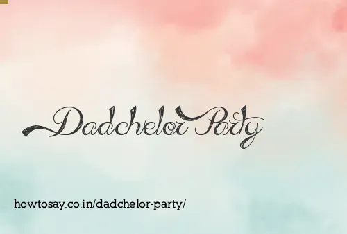 Dadchelor Party