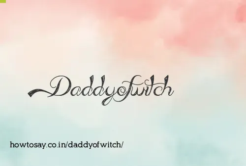 Daddyofwitch