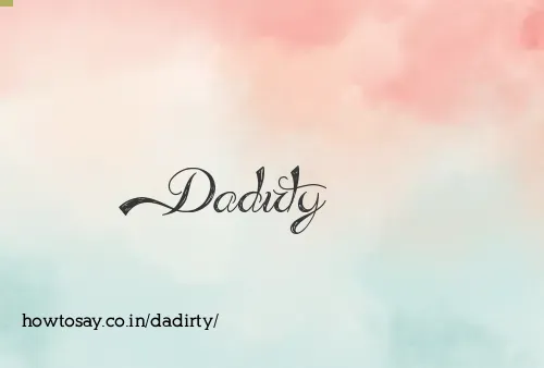 Dadirty