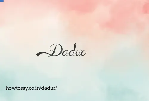 Dadur