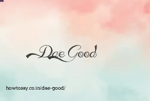 Dae Good