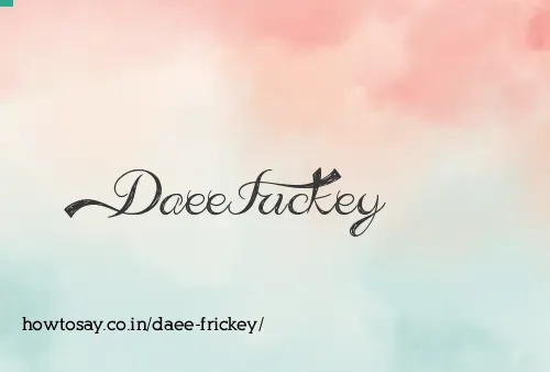 Daee Frickey