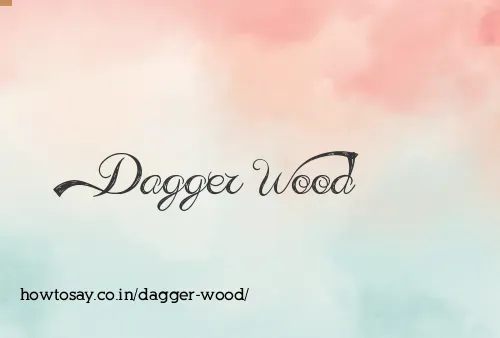Dagger Wood