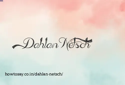 Dahlan Netsch