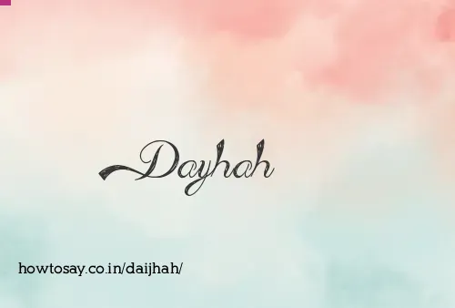Daijhah