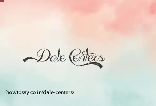 Dale Centers