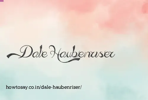 Dale Haubenriser