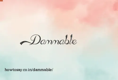 Dammable