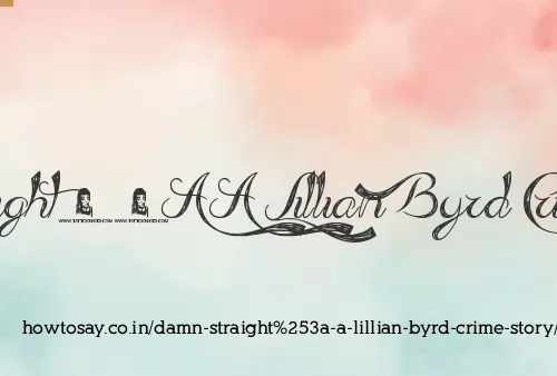 Damn Straight: A Lillian Byrd Crime Story