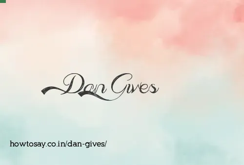 Dan Gives