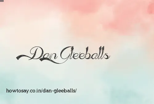 Dan Gleeballs