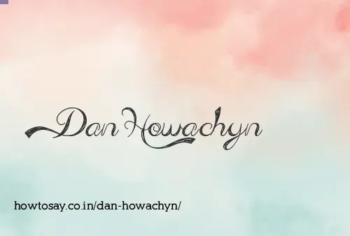 Dan Howachyn