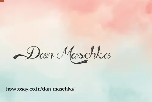 Dan Maschka