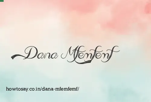 Dana Mfemfemf