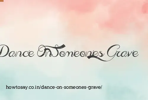 Dance On Someones Grave
