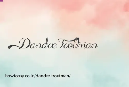 Dandre Troutman