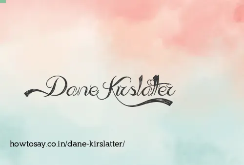 Dane Kirslatter
