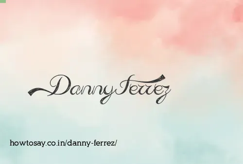 Danny Ferrez