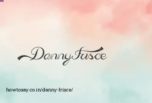 Danny Frisce