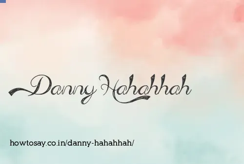 Danny Hahahhah