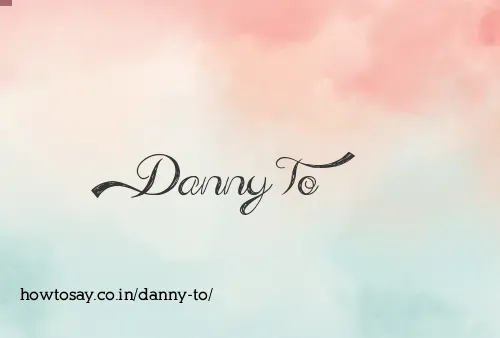 Danny To