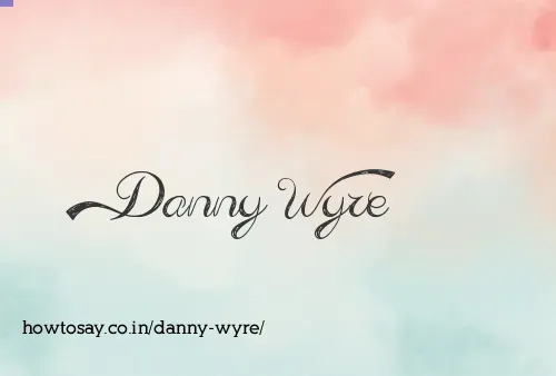 Danny Wyre