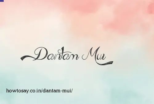 Dantam Mui