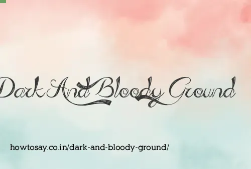 Dark And Bloody Ground