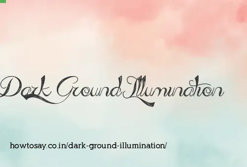 Dark Ground Illumination