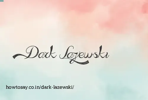 Dark Lazewski