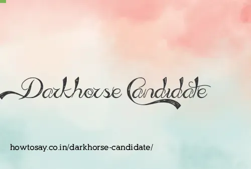 Darkhorse Candidate