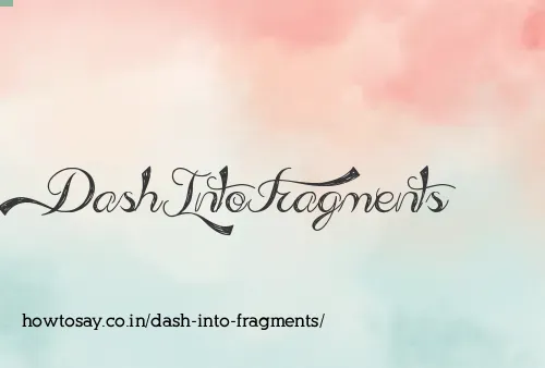 Dash Into Fragments