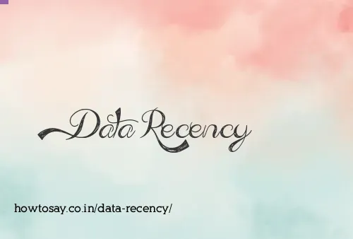 Data Recency