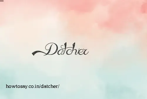 Datcher
