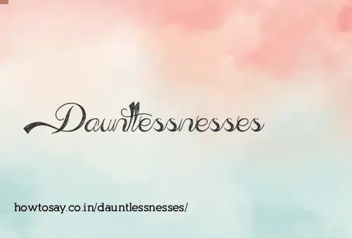 Dauntlessnesses
