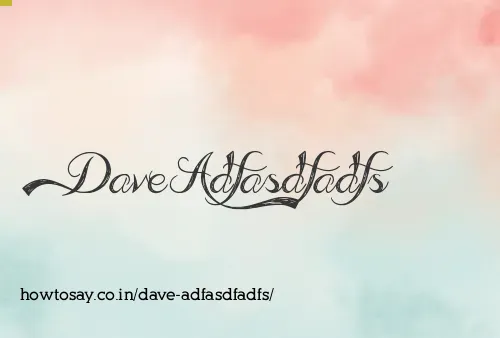 Dave Adfasdfadfs